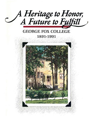 A Heritage to Honor, A Future to Fulfill : George Fox College 1891-1991