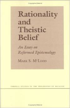 Rationality and Theistic Belief: An Essay on Reformed Epistemology