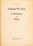 Carson W. Cox: A Missionary to China by Vercia P. Cox
